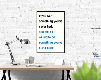 Poster print - motivational, "If you want something you've never had", inspiring