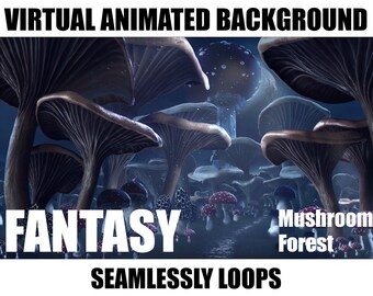May include: A virtual animated background featuring a fantasy mushroom forest with glowing mushrooms and a blue sky. The text "Fantasy" and "Mushroom Forest" is visible in the image. The text "Seamlessly Loops" is also visible at the bottom of the image.