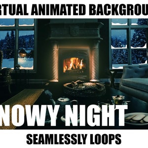 May include: A virtual animated background featuring a cozy living room with a fireplace, two windows with snow falling outside, and a couch and armchair. The text "SNOWY NIGHT" is displayed in white letters on a black background. The text "SEAMLESSLY LOOPS" is displayed in white letters on a black background.