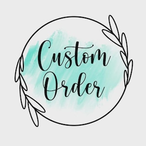 May include: A circular graphic design featuring a light mint green watercolor brushstroke background. The black text Custom Order is written in a cursive script font in the center. A thin black line forms a circle around the text with leaf motifs.