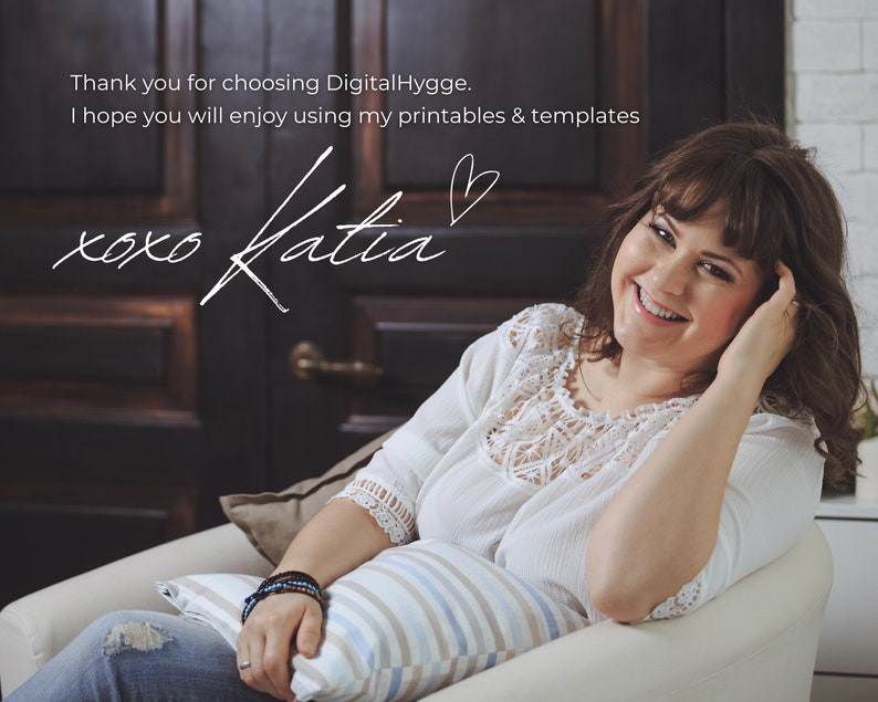 May include: A woman with brown hair smiles while sitting in a white armchair. She is wearing a white lace top and blue jeans. The text "Thank you for choosing Digital Hygge. I hope you will enjoy using my printables & templates xoxo Katia" is written in white on a dark wood background.