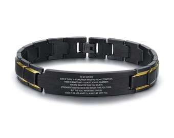 May include: A black and gold stainless steel bracelet with an engraved message for a nephew. The message reads: "To my nephew, even if there is a tomorrow when we are not together, there is something you must always remember, you are smarter than you believe, stronger than you seem and braver than you think, but the most important thing is, even if we are apart I'll always be with you."