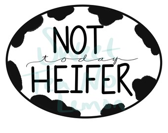 Not Today Heifer! Hand Drawn & Lettered Premium SVG and Sublimation Bundle Ready to Cut or Print Instant Download