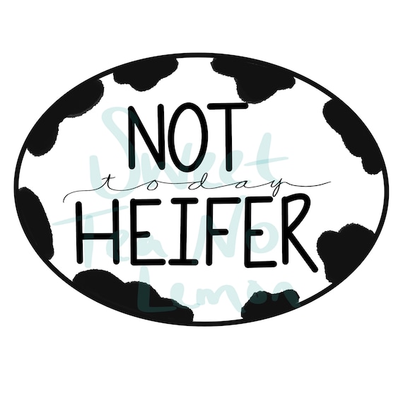 Not Today Heifer! Hand Drawn & Lettered Premium SVG and Sublimation Bundle Ready to Cut or Print Instant Download