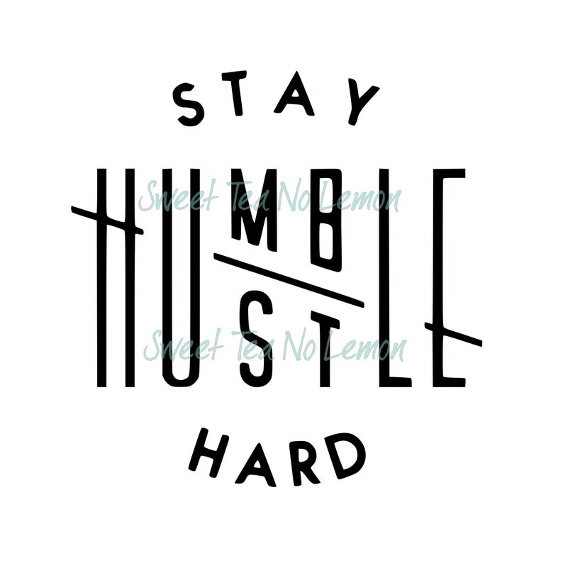 May include: Black and white graphic design with the text "STAY HUMBLE HUSTLE HARD".