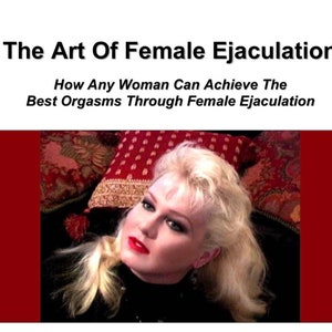 The Art of Female Ejaculation: How Any Woman Can Achieve the Best Orgasms Through Female Ejaculation