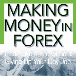 FXでお金を稼ぐ：本業を辞めずにプロのようにトレードする