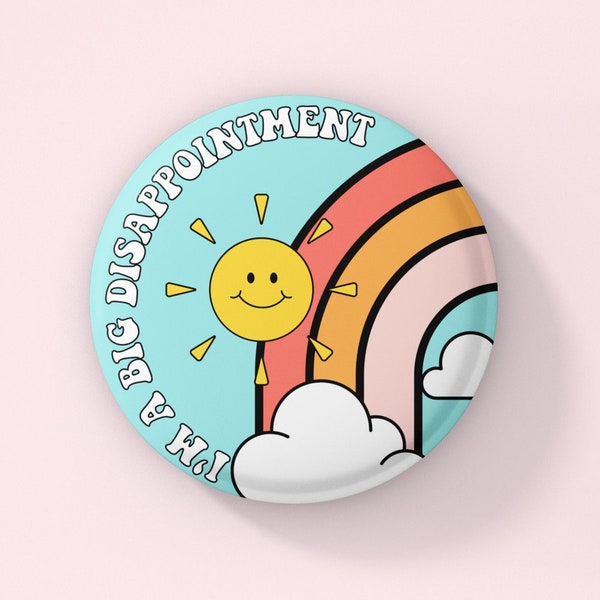 I'm A Big Disappointment Button | Funny Mental Health Pinback Button | Sarcastic Funny Buttons