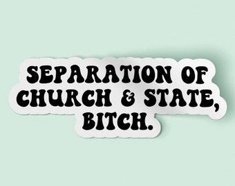 Separation of Church and State Bitch Sticker | Tax the Church Decal | Waterproof Vinyl