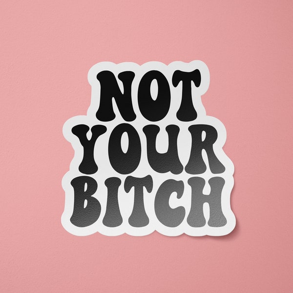 Not Your Bitch Feminist Decal