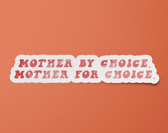 Mother By Choice Mother for Choice Sticker | Pro Choice Sticker | Abortion Rights | Women’s Rights | My Body My Choice Decal