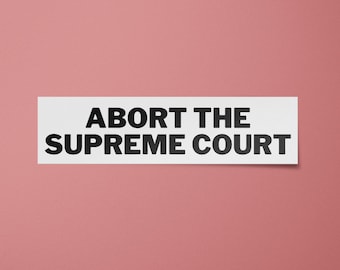 Pro Choice Sticker | Abort the Supreme Court Sticker | Abortion Rights Decal | Womens Rights