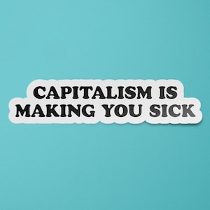 Anti Capitalism | Capitalism is Making You Sick Sticker | Eat the Rich | Anti Capitalist Stickers | Leftist