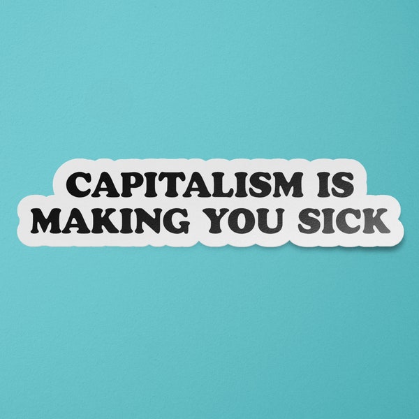 Anti Capitalism | Capitalism is Making You Sick Sticker | Eat the Rich | Anti Capitalist Stickers | Leftist