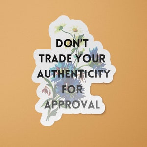 Mental Health Stickers | Don't Trade Your Authenticity for Approval Decal | Mental Health Matters