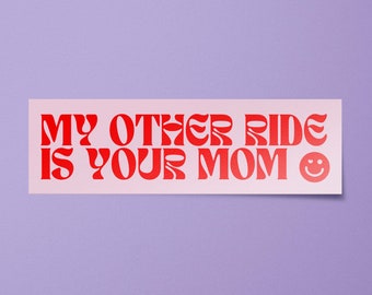 My Other Ride is Your Mom Bumper Sticker | Funny Car Decals