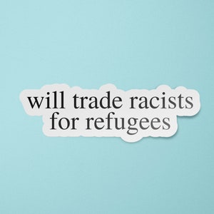 Will Trade Racists for Immigrants Sticker | Racism Stickers | BLM | Latinx
