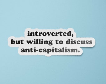 Introverted But Willing to Discuss Anti-Capitalism Waterproof Sticker | Leftist Stickers | Eat the Rich Bumper Sticker