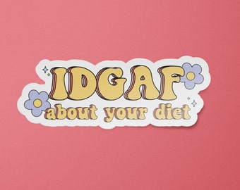 IDGAF About Your Diet Sticker | Body Positive Decal | Anti-Diet Stickers