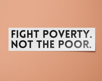 Inequality Stickers | Fight Poverty Not the Poor Sticker | Leftist Bumper Sticker | Eat the Rich