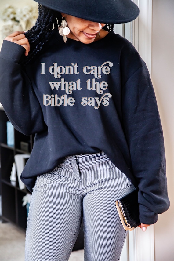 Pro Choice Sweater LGBTQ Shirt I Don't Care What the Bible Says Liberal Atheist pro science Hoodie Pride Hoodie Trans Rights Jumper