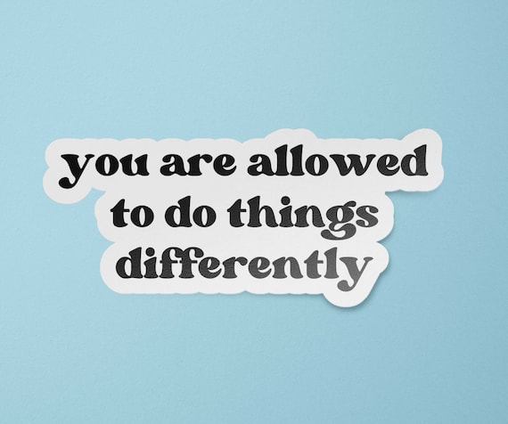 You Are Allowed to Do Things Differently Sticker | Encouraging  Inspirational Stickers | Waterproof Vinyl Decal