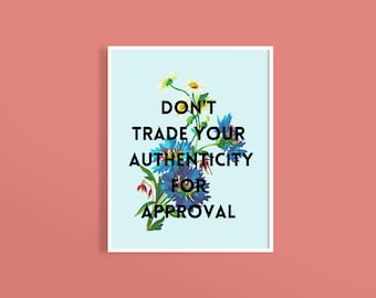 Don't Trade your Authenticity for Approval Print | Mental Health Print | Mental Health Gifts | Mental Health Art | Quotes