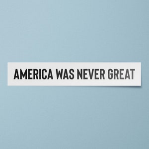 America Was Never Great Sticker