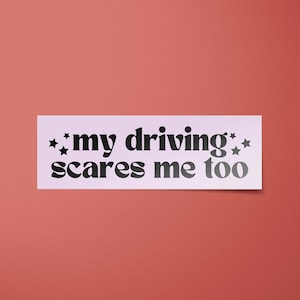 My Driving Scares Me Too Bumper Sticker | Funny Car Decals