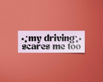 My Driving Scares Me Too Bumper Sticker | Funny Car Decals