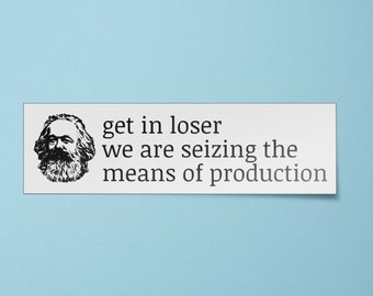 Get in Loser We're Seizing the Means of Production | Vinyl Bumper Sticker | Communist Stickers | Leftist Decal | Marxist