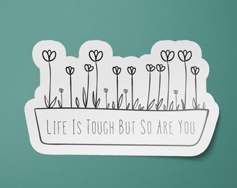 Mental Health Stickers | Life Is Tough But So Are You Sticker