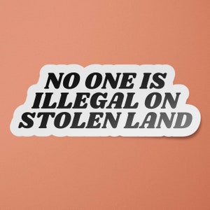 No One Is Illegal On Stolen Land Sticker | Racism Sticker | BIPOC Lives Matter Sticker | BLM | Indigenous People | Indigenous People Day