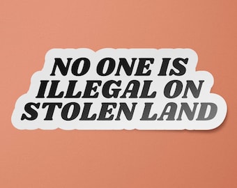 No One Is Illegal On Stolen Land Sticker | Racism Sticker | BIPOC Lives Matter Sticker | BLM | Indigenous People | Indigenous People Day