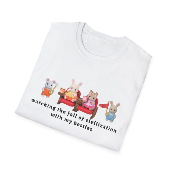 Watching The Fall Of Civilization With My Besties 100% Cotton T-Shirt Calico Critters Sylvanian Families