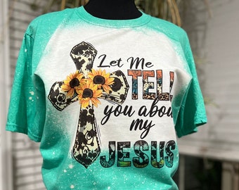 Let Me Tell You about My JESUS Sublimated Spray Bleached Shirt Womens Unisex Shirt.