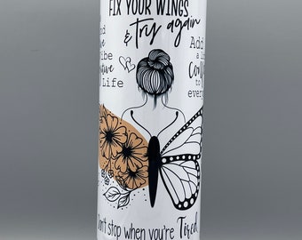 Butterfly Women Quotes  "Fix your Wings And Try Again, Always Be Positive"  Stainless Steel Sublimation 20oz/30oz Straight Drinking Tumbler