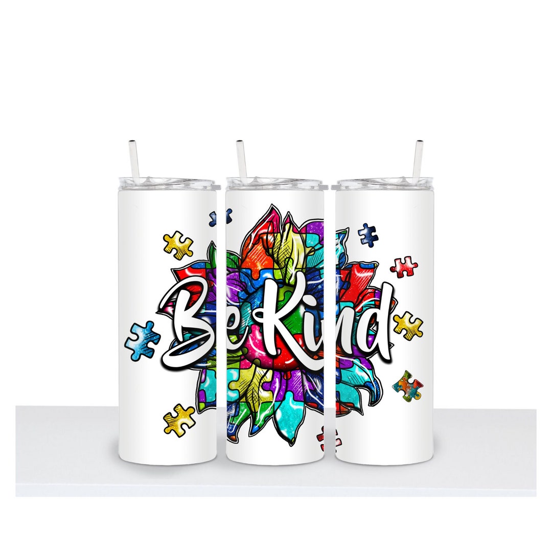 Be Kind Autistic Sunflower Tumbler Sublimation 20oz or 30oz. Cup
