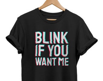 Blink If You Want Me T-Shirt - Funny Retro EDM Rave Festival Tshirt Tee Shirt Clothing Gift