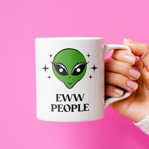 Eww People Mug, Ew People, Aliens Mug, Ufo Mug, Space Mug, Alien Gifts, Alien Mug, Alien Graphic, Cute Alien Mug, Alien Lover, Funny Alien