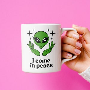 I Come In Peace Mug, Aliens Mug, Ufo Mug, Space Mug, Alien Gifts, Alien Mug, Alien Graphic, Cute Alien Mug, Alien Lover, Funny Alien