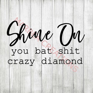 Shine On You Bat Sh*T Crazy Diamond (svg dxf png) - CRICUT - SILHOUETTE - digitale Datei - Cut File