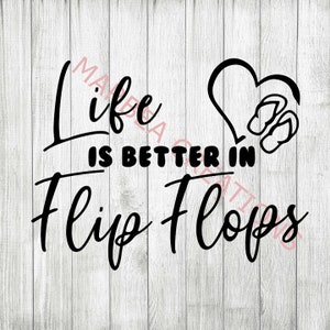 Life is Better In Flip Flops (svg png dxf )- CRICUT - SILHOUETTE - digital file - cut file