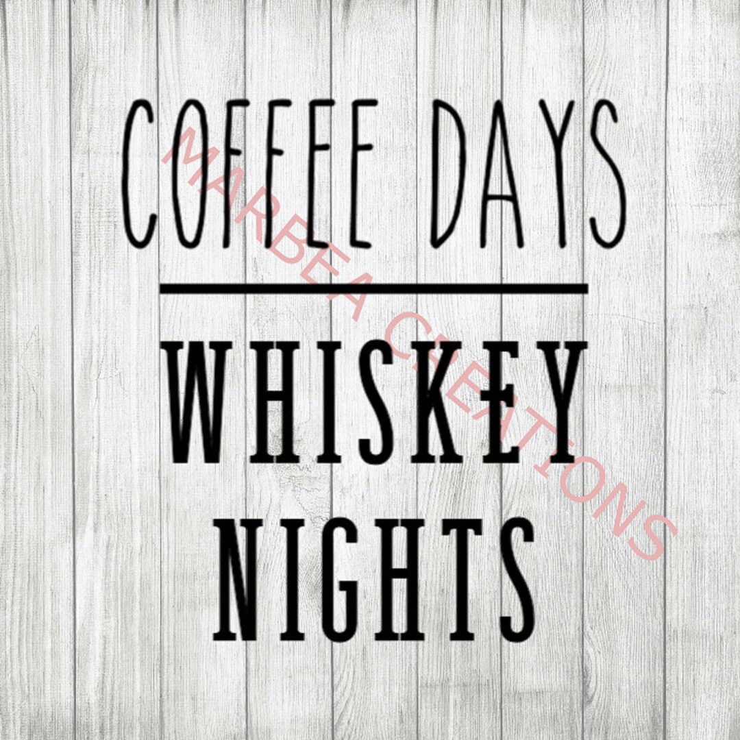 Coffee Days & Whiskey Nights svg Png Dxf CRICUT SILHOUETTE Digital File Cut File Etsy