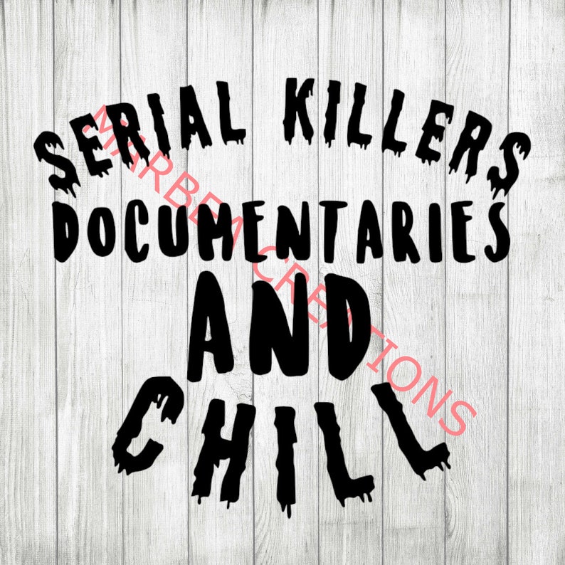 Download Serial Killers Documentaries and Chill svg dxf png CRICUT ...