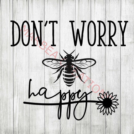 Don T Worry Bee Happy Svg Png Dxf Cricut Etsy