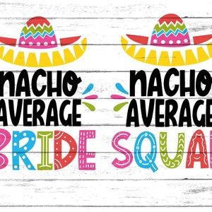 Nacho Average Bride and Squad Bundle Sombrero svg png dfx eps Files for Cutting Machines Funny Wedding Bachelorette image 1