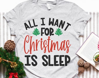 All I Want For Christmas Is Sleep - svg - png - dfx - eps Files for Cutting Machines Cameo Cricut Brother - Christmas - Funny - Mom Shirt