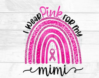 I Wear Pink For My Mimi - Pink Boho Rainbow - Leopard - Breast Cancer Awareness - PNG - Sublimation or Print - Digital Download