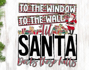 Til Santa Decks These Halls - PNG - Sublimation or Print - Digital Download - Modern Christmas Design - To The Window To the Wall - Funny